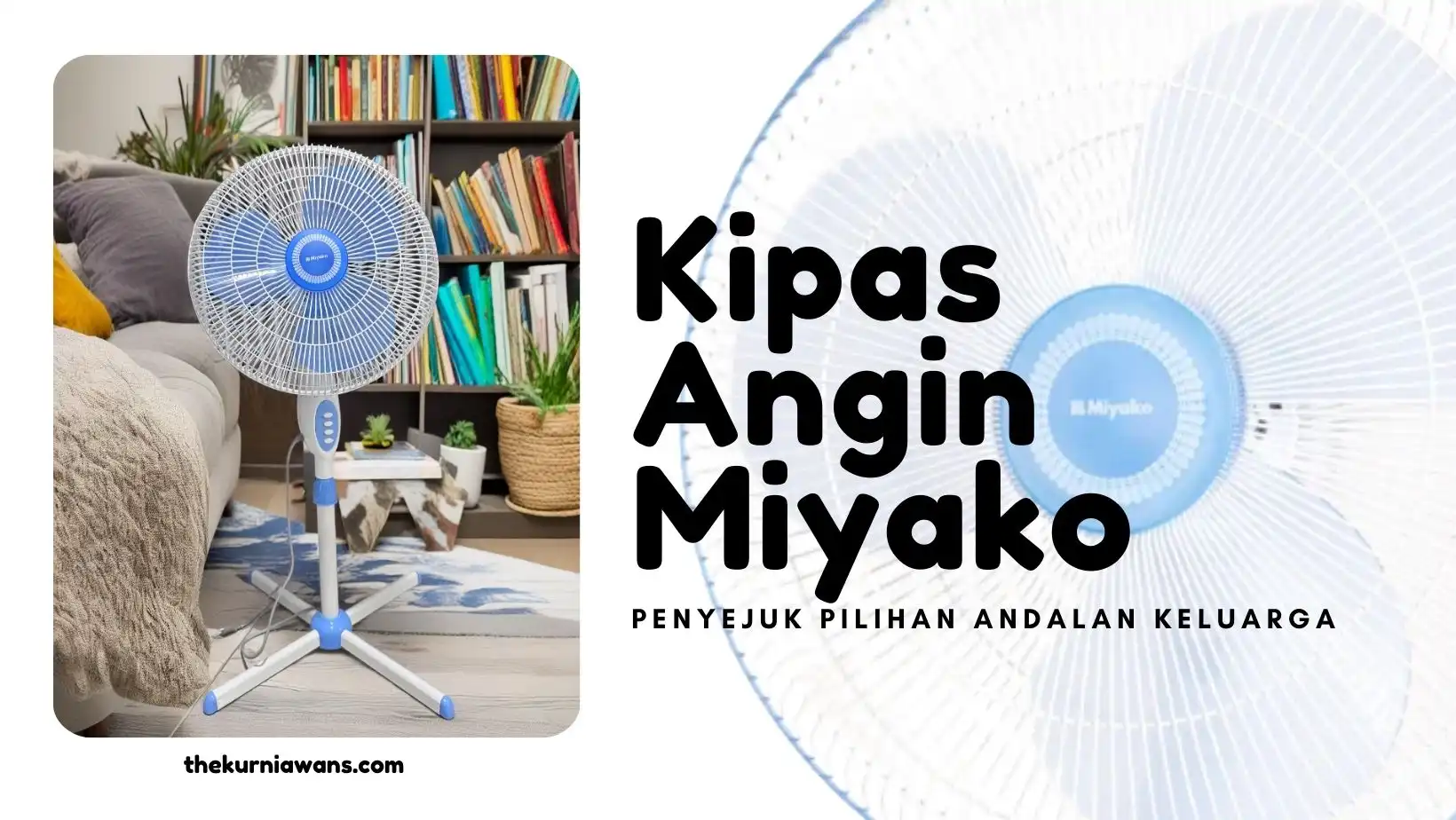 Kipas Angin Miyako, Penyejuk Pilihan Andalan Keluarga